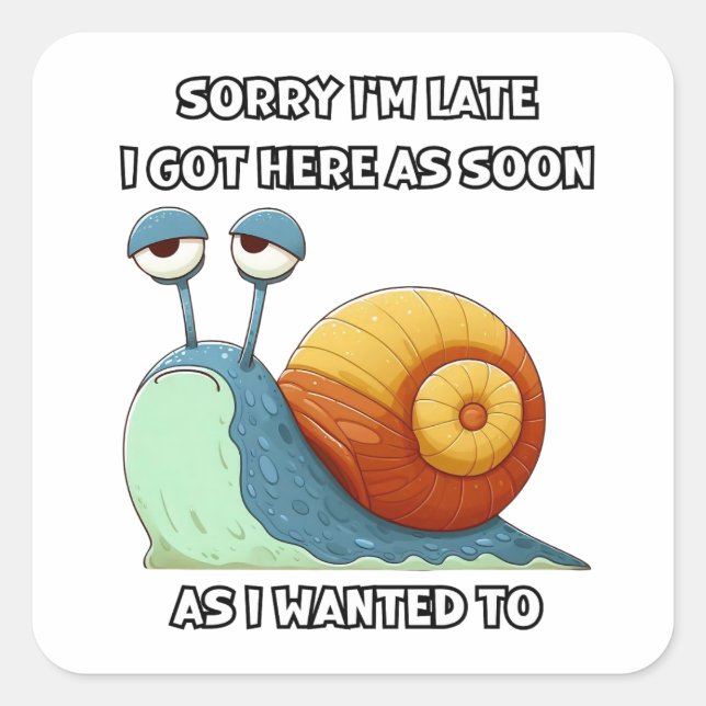Sticker Carré Désolé d'être en retard je suis arrivé ici dès que (Devant)