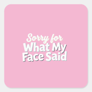 Sticker Carré Désolé pour ce que mon visage a dit