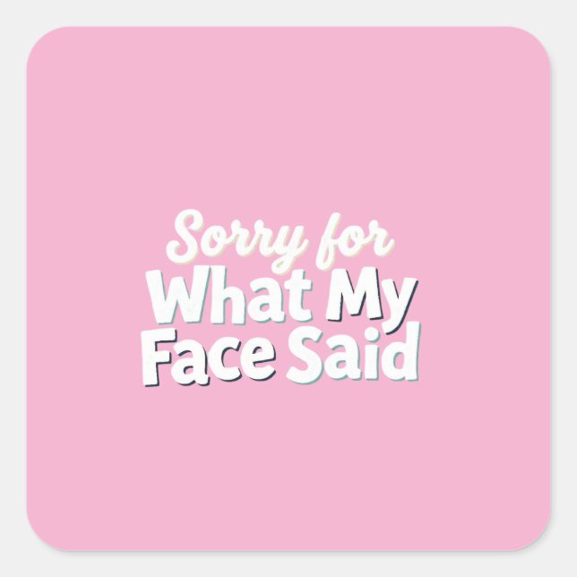 Sticker Carré Désolé pour ce que mon visage a dit (Devant)
