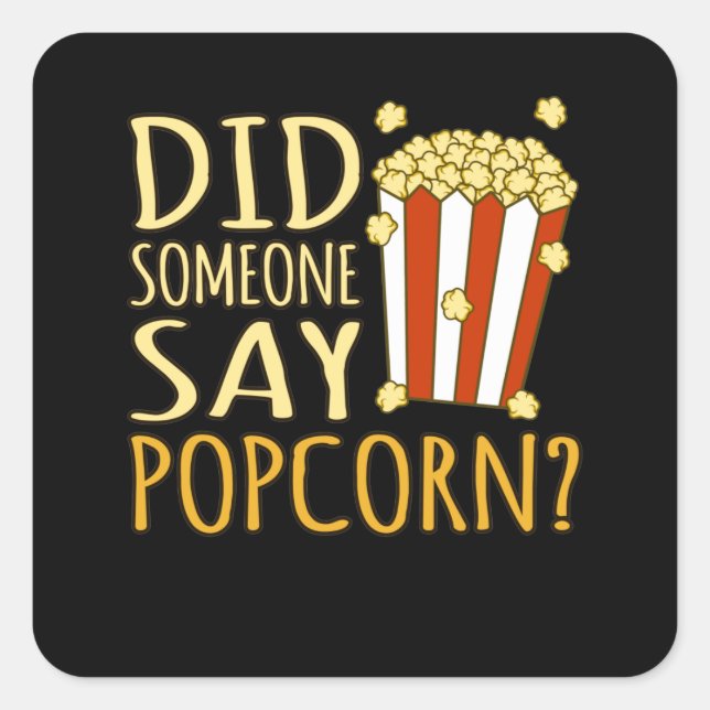 Sticker Carré Did Someone Say Popcorn Popcorns Food Eater Lover (Devant)