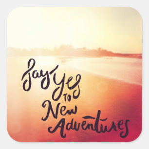 Sticker Carré Dites Oui Aux Nouvelles Aventures