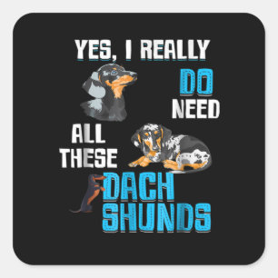 Sticker Carré Don de chien   Avez-Vous Besoin De Tous Ces Dachsh