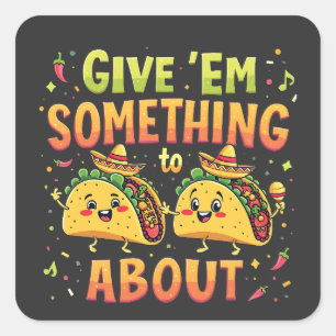 Sticker Carré Donnez à Em quelque chose à Taco à propos de Cinco