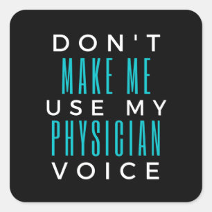 Sticker Carré Don't Make Me Use My Physician Voice