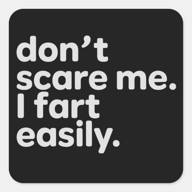 Sticker Carré Don't Scare Me I Fart Easily Funny Sarcastic Humor (Devant)