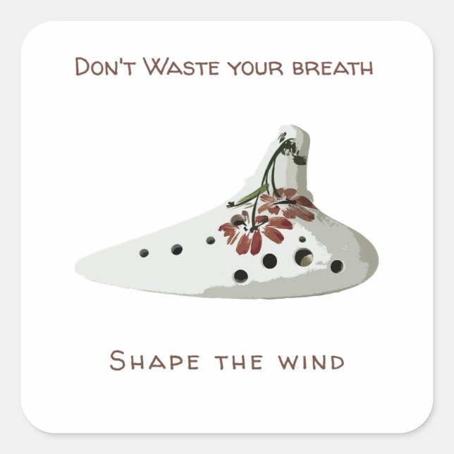 Sticker Carré Don't waste your breath, shape the wind ocarina (Devant)