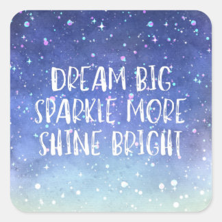 Sticker Carré Dream Big, Sparkle More, quota de Shine Bright