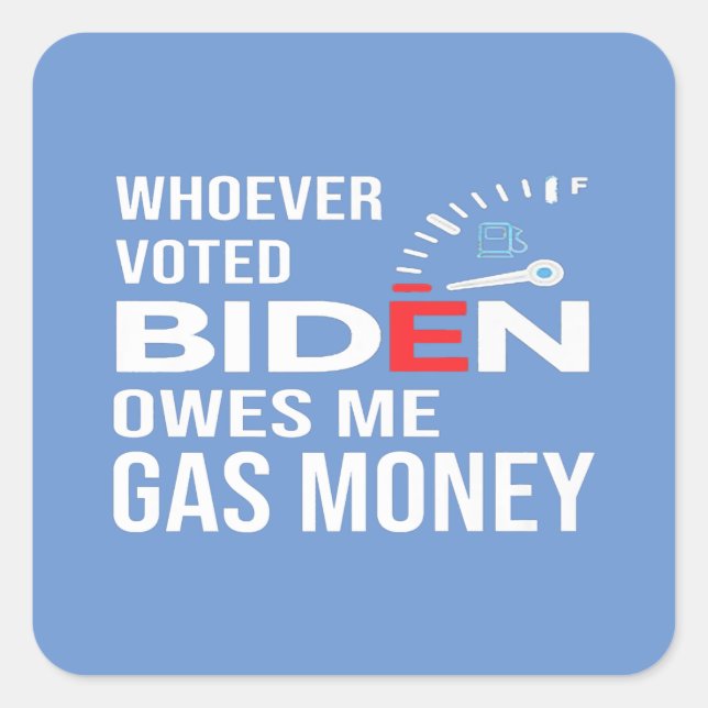 Sticker Carré Drôle Anti-Biden Qui Vota Biden Me Doit Du Gaz (Devant)