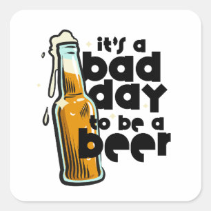Sticker Carré Drôle de dicton de bière Mauvaise journée pour êtr