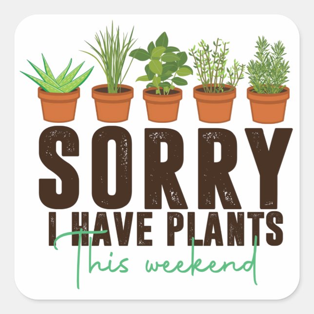 Sticker Carré Drôle désolé d'avoir du plante ce week-end (Devant)