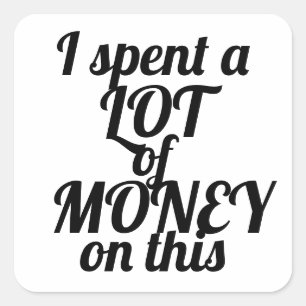 Sticker Carré Drôle sarcastique j'ai dépensé beaucoup d'argent c