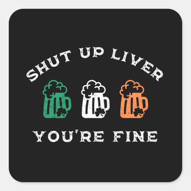 Sticker Carré Drôle St. Patrick's Day Shut Up Liver Vous allez b (Devant)