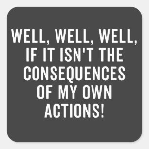 Sticker Carré Eh bien, si ce n'est pas les conséquences