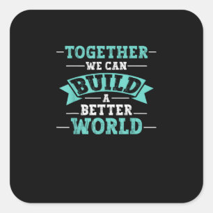 Sticker Carré Ensemble, nous pouvons construire un monde meilleu