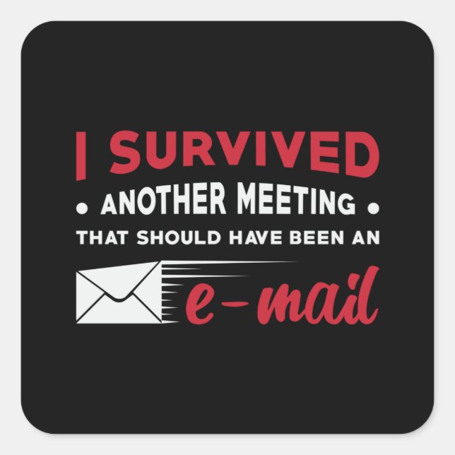 Sticker Carré Entrepreneur I Survived Another Meeting e-mail CEO (Devant)