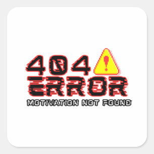Sticker Carré Erreur 404 - Motivation introuvable