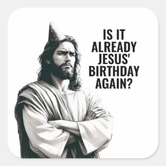 Sticker Carré Est-ce déjà l'anniversaire de Jésus? - Jésus Mème