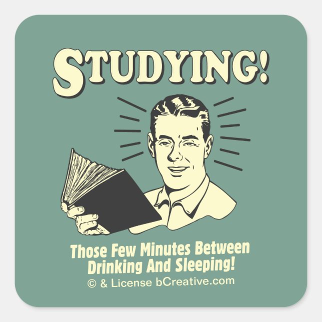 Sticker Carré Étudier : Boire et dormir (Devant)
