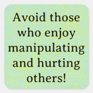 Sticker Carré Évitez ceux qui aiment manipuler et blesser