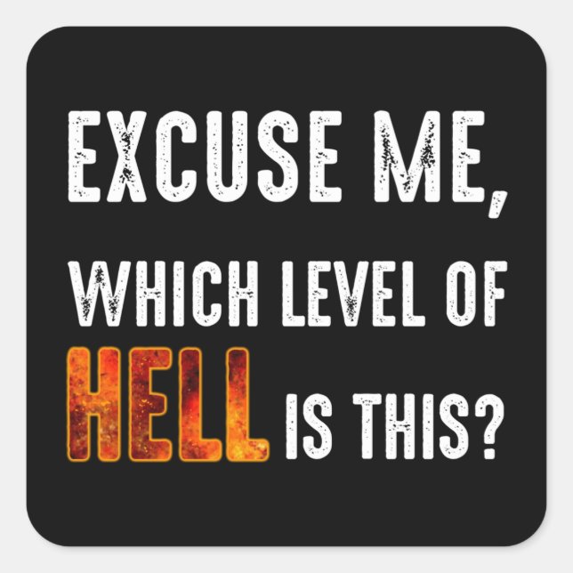 Sticker Carré Excusez-Moi, Quel Est Le Niveau D'Enfer ? (Devant)