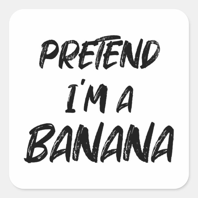 Sticker Carré Fais semblant que je suis une banane  (Devant)