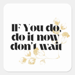 Sticker Carré "Faites-le maintenant Citation Motivationnelle - A