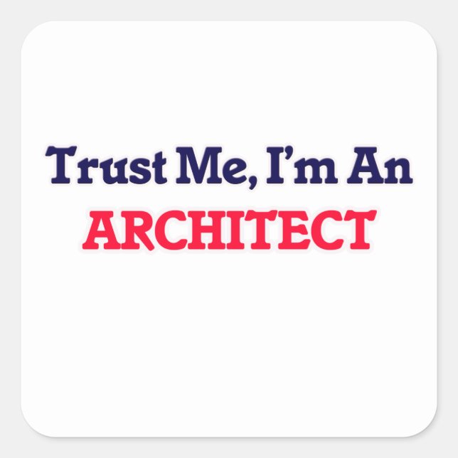 Sticker Carré Faites-moi confiance, je suis architecte (Devant)
