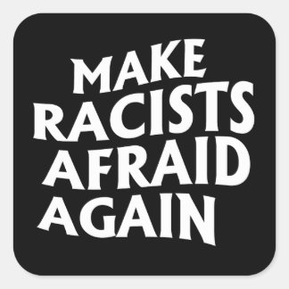 Sticker Carré Faites peur aux racistes à nouveau carré autocolla