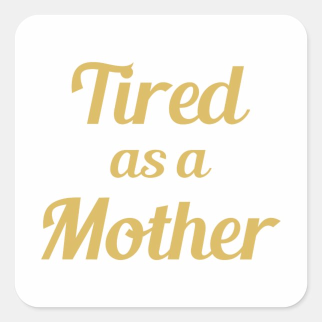 Sticker Carré Fatigué comme une mère (Devant)
