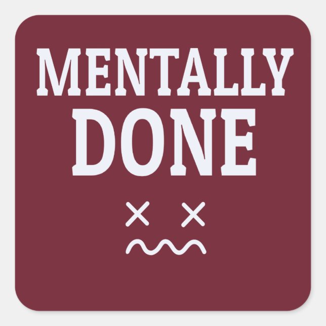 Sticker Carré Fini Mentalement – Conception D'humeur de Burnout  (Devant)