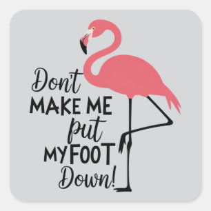 Sticker Carré Flamant drôle, ne me faites pas mettre mon pied à 