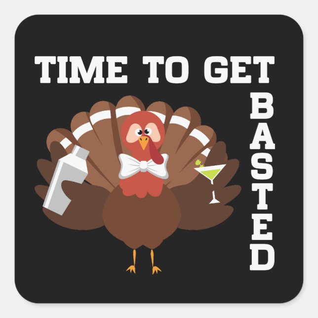 Sticker Carré Funny Turkey Time To Get Basted Thanksgiving (Devant)