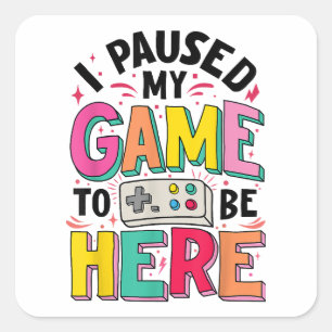Sticker Carré Gamer Girl J'Ai Suspendu Mon Jeu Pour Être Ici Vid
