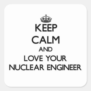 Sticker Carré Gardez le calme et aimez votre ingénieur nucléai