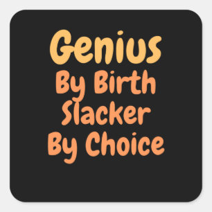 Sticker Carré Genius Par la naissance slacker par Choice
