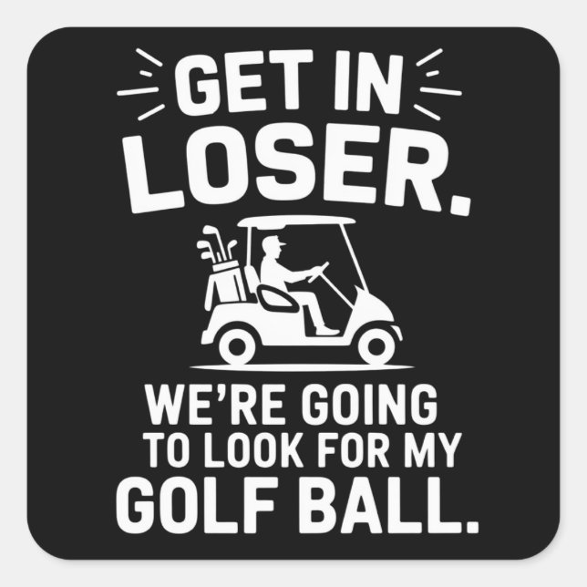Sticker Carré Get In Loser Golf Cart Look For My Ball Golfer  (Devant)