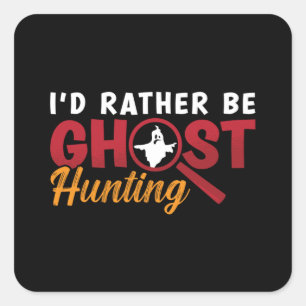 Sticker Carré Ghost Hunter Hunt I'd Rather Be Ghost Hunting