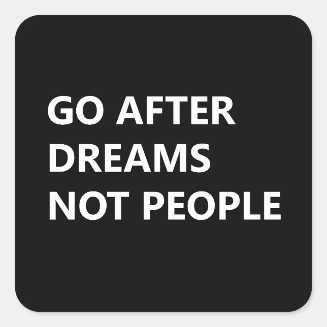Sticker Carré Go after dreams not people (Devant)