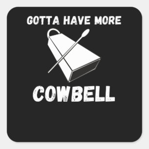 Sticker Carré Gotta Avoir Plus Cowbell Drôle Humour Sarcastique