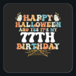 Sticker Carré Happy Halloween And Yes Its My 77th Birthday<br><div class="desc">Happy Halloween And Yes Its My 77th Birthday</div>