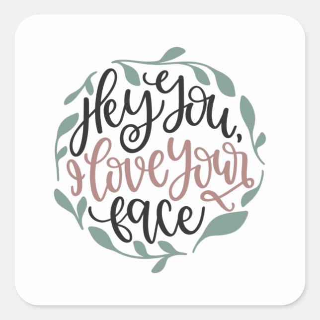 Sticker Carré Hé toi, j'aime ton visage (Devant)