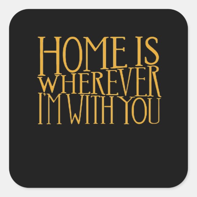 Sticker Carré Home Is Wherever Im With You Home Inspired Love De (Devant)