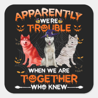 Sticker Carré Husky | Husky Apparemment Nous Sommes Difficiles H