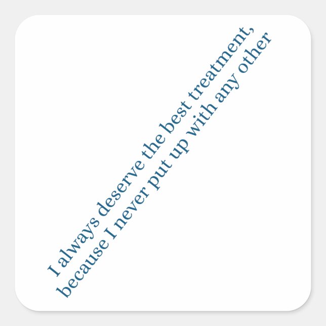 Sticker Carré I always deserve the best treatment (Devant)