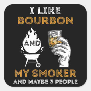 Sticker Carré I Like Bourbon My Smoker Maybe 3 People Funny