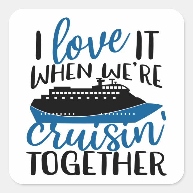 Sticker Carré I Love It When Were Cruisin' Together Fun Vacation (Devant)