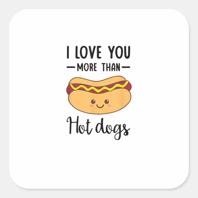 Sticker Carré I Love You More Than Hot Dogs Funny Sausage Pun  (Devant)