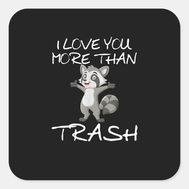 Sticker Carré I Love You More Than Trash Funny Raccoon Humor  (Devant)