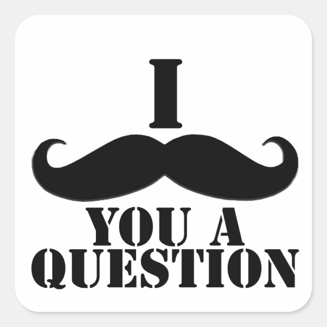 Sticker Carré I moustache vous une question (Devant)