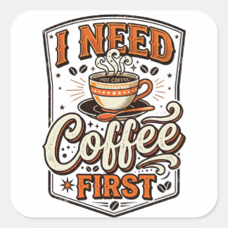 Sticker Carré “I Need Coffee First” Retro Vintage Graphic Tee